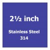 2 1/2 inch Stainless Steel 314